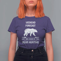 Funny Bear Hunting T Shirt For Women Weekend Forecast 100% Chance Of Bear Hunter - Wonder Print Shop