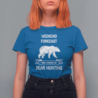 Funny Bear Hunting T Shirt For Women Weekend Forecast 100% Chance Of Bear Hunter - Wonder Print Shop