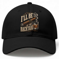 I'll Be In The Backyard Funny Bourbon Cigar Lover Baseball Cap