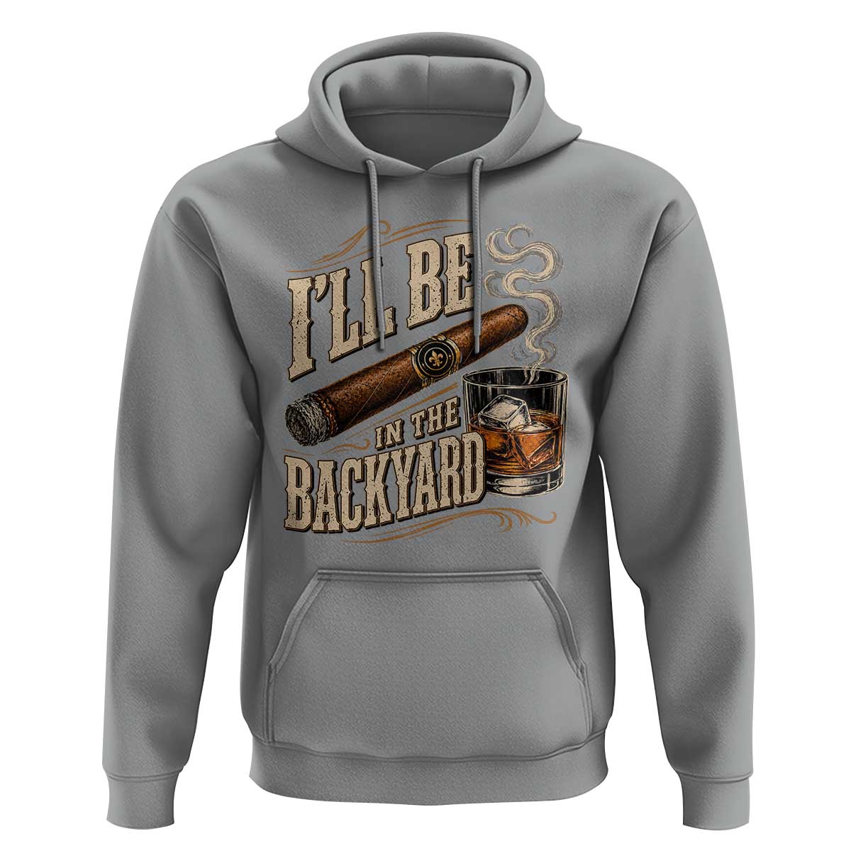 I'll Be In The Backyard Funny Bourbon Cigar Lover Hoodie