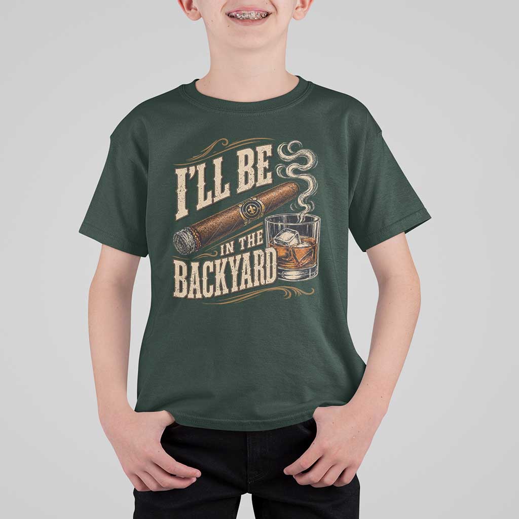 I'll Be In The Backyard Funny Bourbon Cigar Lover T Shirt For Kid