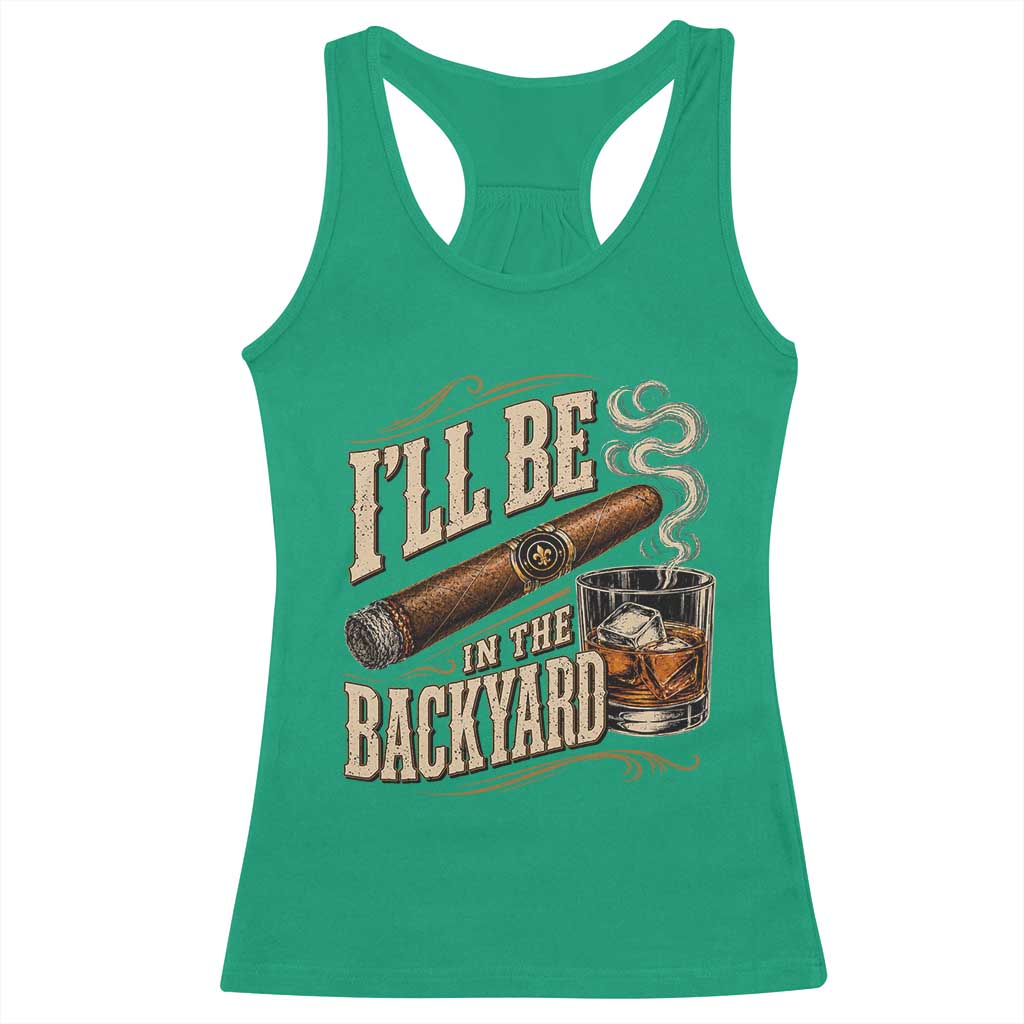 I'll Be In The Backyard Funny Bourbon Cigar Lover Racerback Tank Top