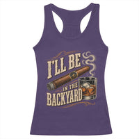 I'll Be In The Backyard Funny Bourbon Cigar Lover Racerback Tank Top