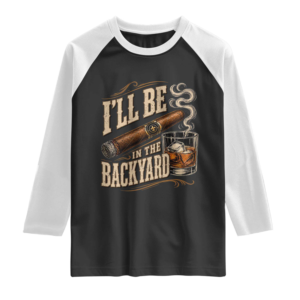 I'll Be In The Backyard Funny Bourbon Cigar Lover Raglan Shirt