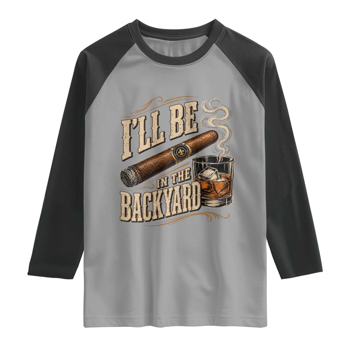 I'll Be In The Backyard Funny Bourbon Cigar Lover Raglan Shirt