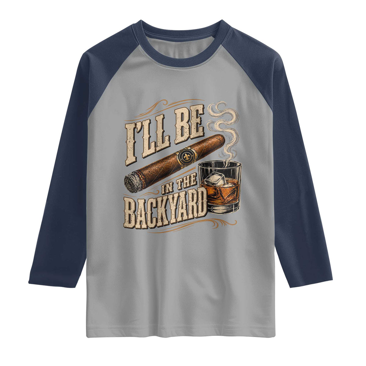 I'll Be In The Backyard Funny Bourbon Cigar Lover Raglan Shirt