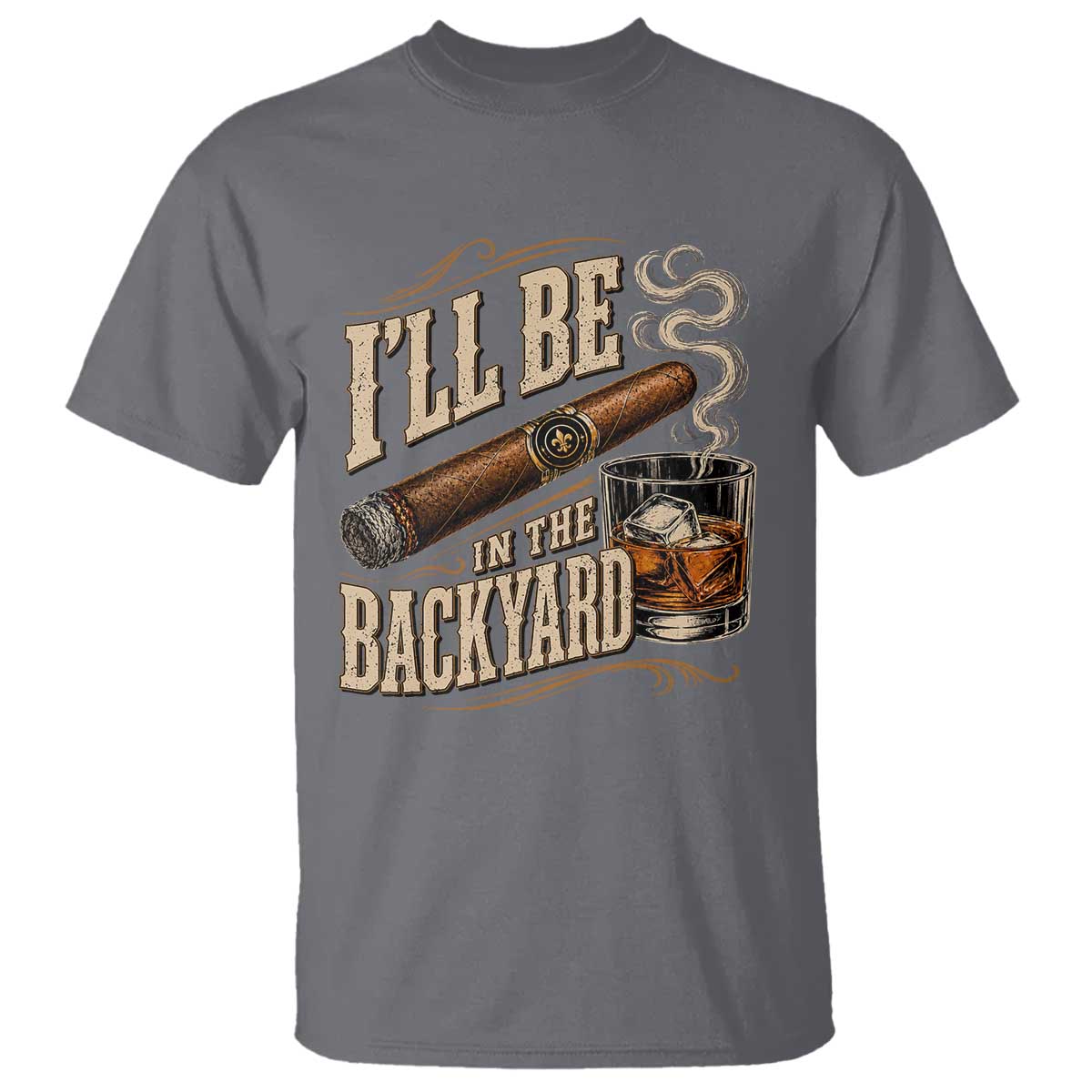 I'll Be In The Backyard Funny Bourbon Cigar Lover T Shirt