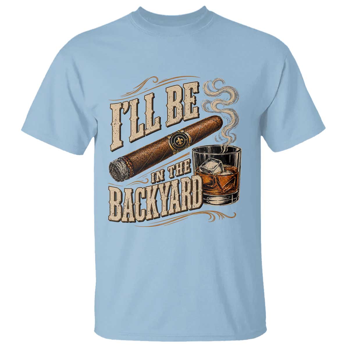 I'll Be In The Backyard Funny Bourbon Cigar Lover T Shirt