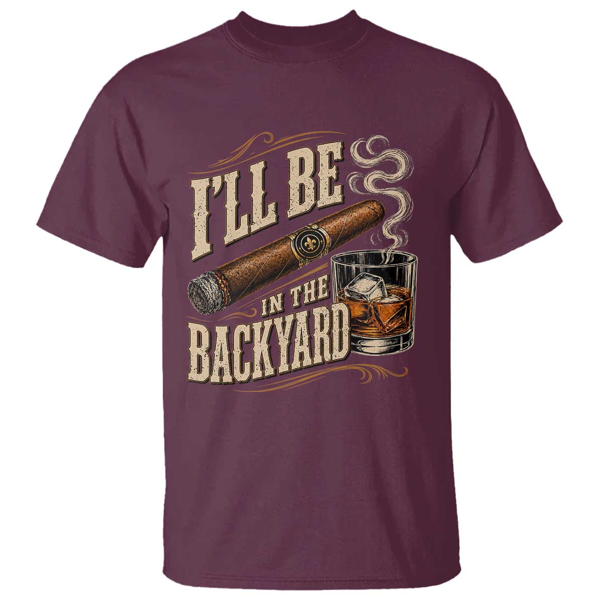 I'll Be In The Backyard Funny Bourbon Cigar Lover T Shirt