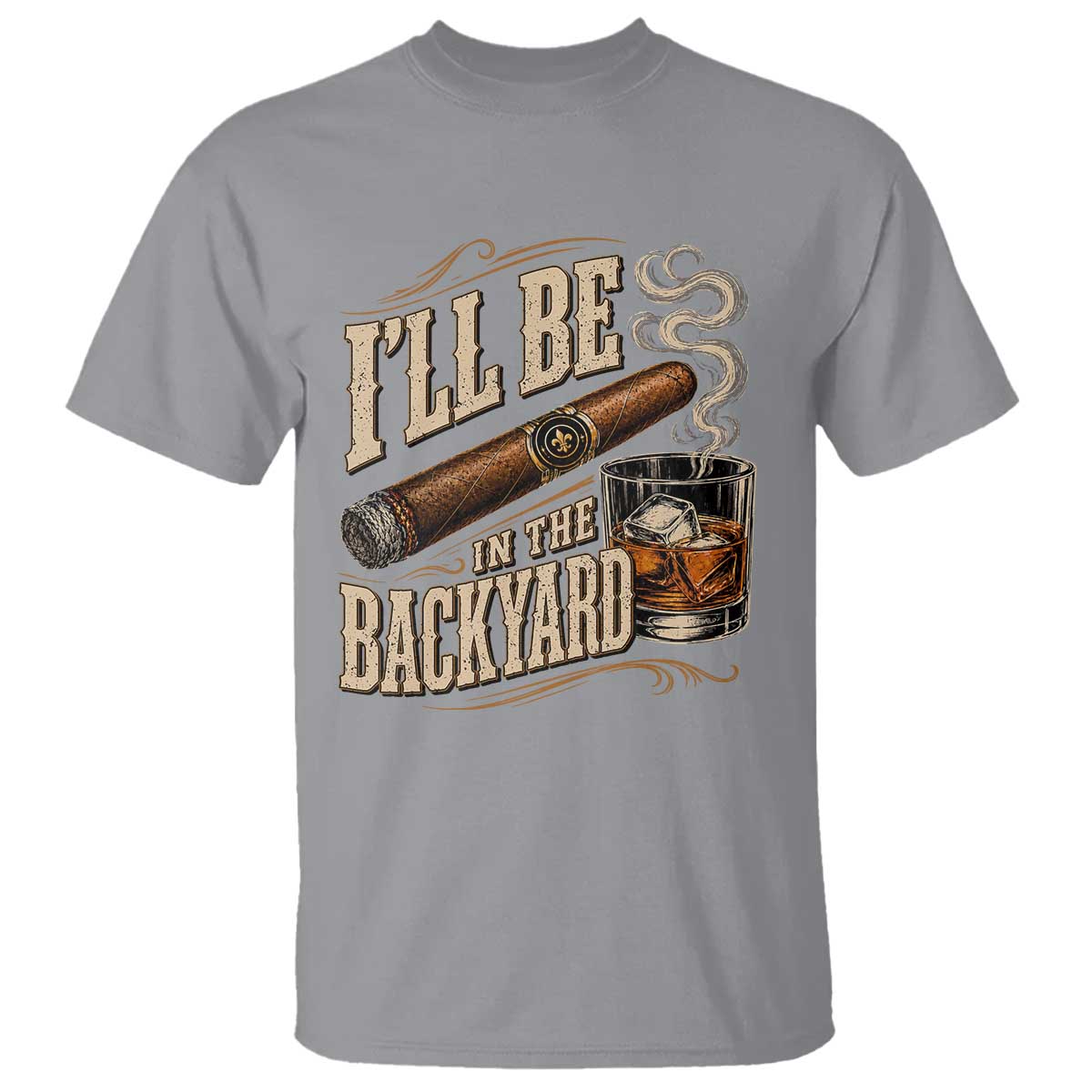 I'll Be In The Backyard Funny Bourbon Cigar Lover T Shirt