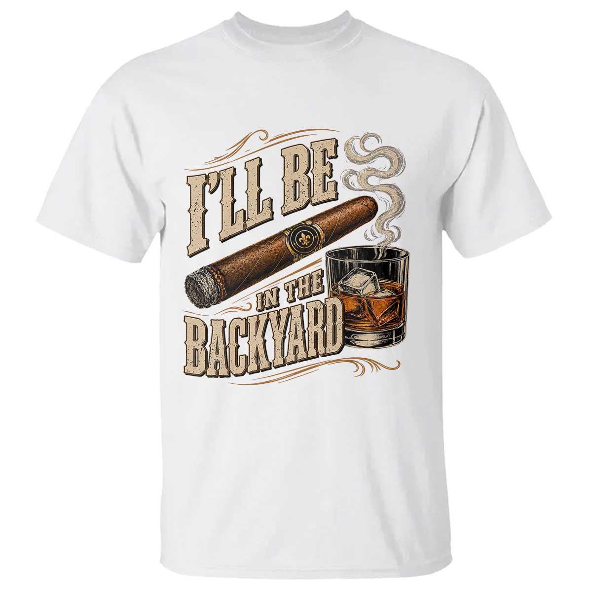 I'll Be In The Backyard Funny Bourbon Cigar Lover T Shirt