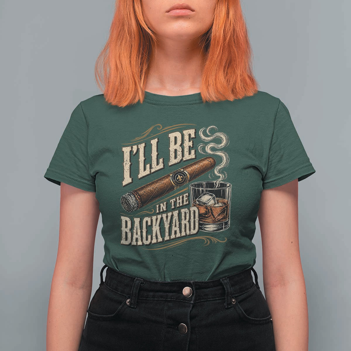 I'll Be In The Backyard Funny Bourbon Cigar Lover T Shirt For Women