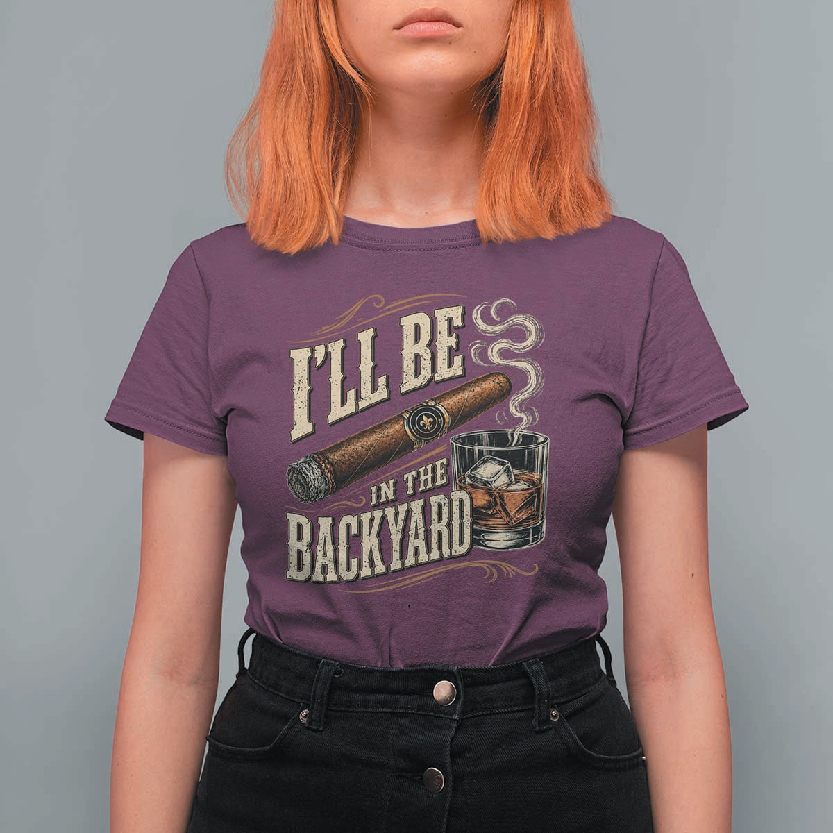 I'll Be In The Backyard Funny Bourbon Cigar Lover T Shirt For Women