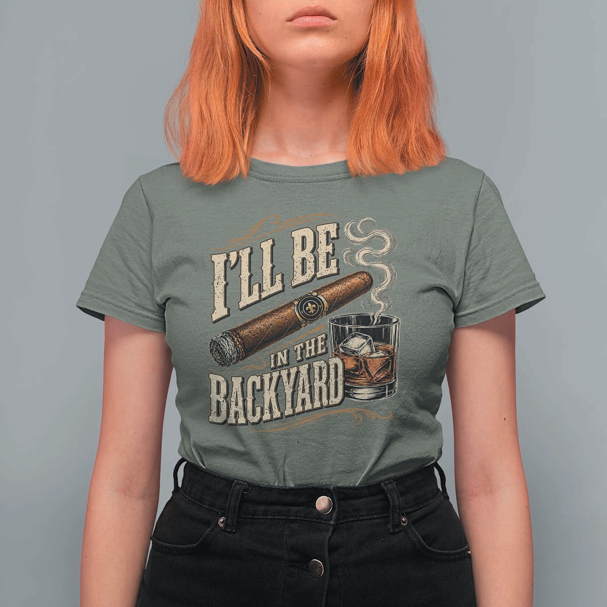 I'll Be In The Backyard Funny Bourbon Cigar Lover T Shirt For Women