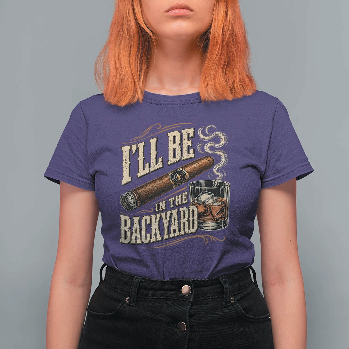 I'll Be In The Backyard Funny Bourbon Cigar Lover T Shirt For Women