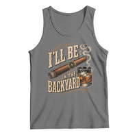I'll Be In The Backyard Funny Bourbon Cigar Lover Tank Top