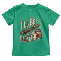 I'll Be In The Backyard Funny Bourbon Cigar Lover Toddler T Shirt