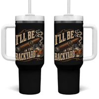 I'll Be In The Backyard Funny Bourbon Cigar Lover Tumbler With Handle