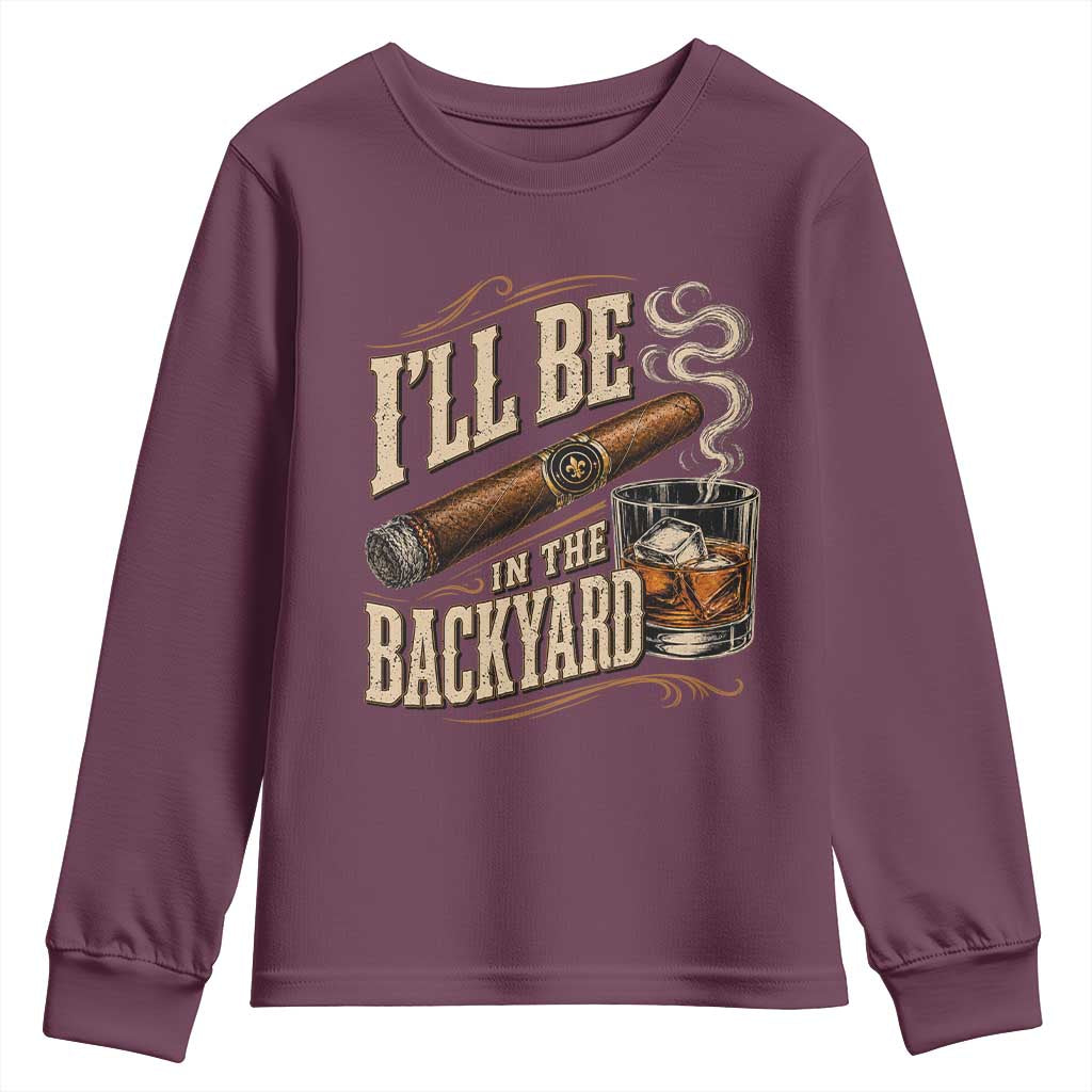 I'll Be In The Backyard Funny Bourbon Cigar Lover Youth Sweatshirt