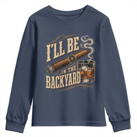 I'll Be In The Backyard Funny Bourbon Cigar Lover Youth Sweatshirt