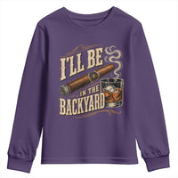 I'll Be In The Backyard Funny Bourbon Cigar Lover Youth Sweatshirt