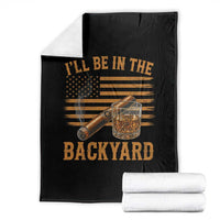 I Will Be In The Backyard Throw Blanket Funny Bourbon Cigar Lover USA Flag