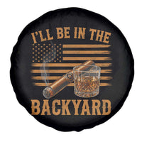 I Will Be In The Backyard Spare Tire Cover Funny Bourbon Cigar Lover USA Flag