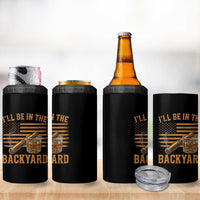 I Will Be In The Backyard 4 in 1 Can Cooler Tumbler Funny Bourbon Cigar Lover USA Flag