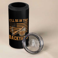 I Will Be In The Backyard 4 in 1 Can Cooler Tumbler Funny Bourbon Cigar Lover USA Flag