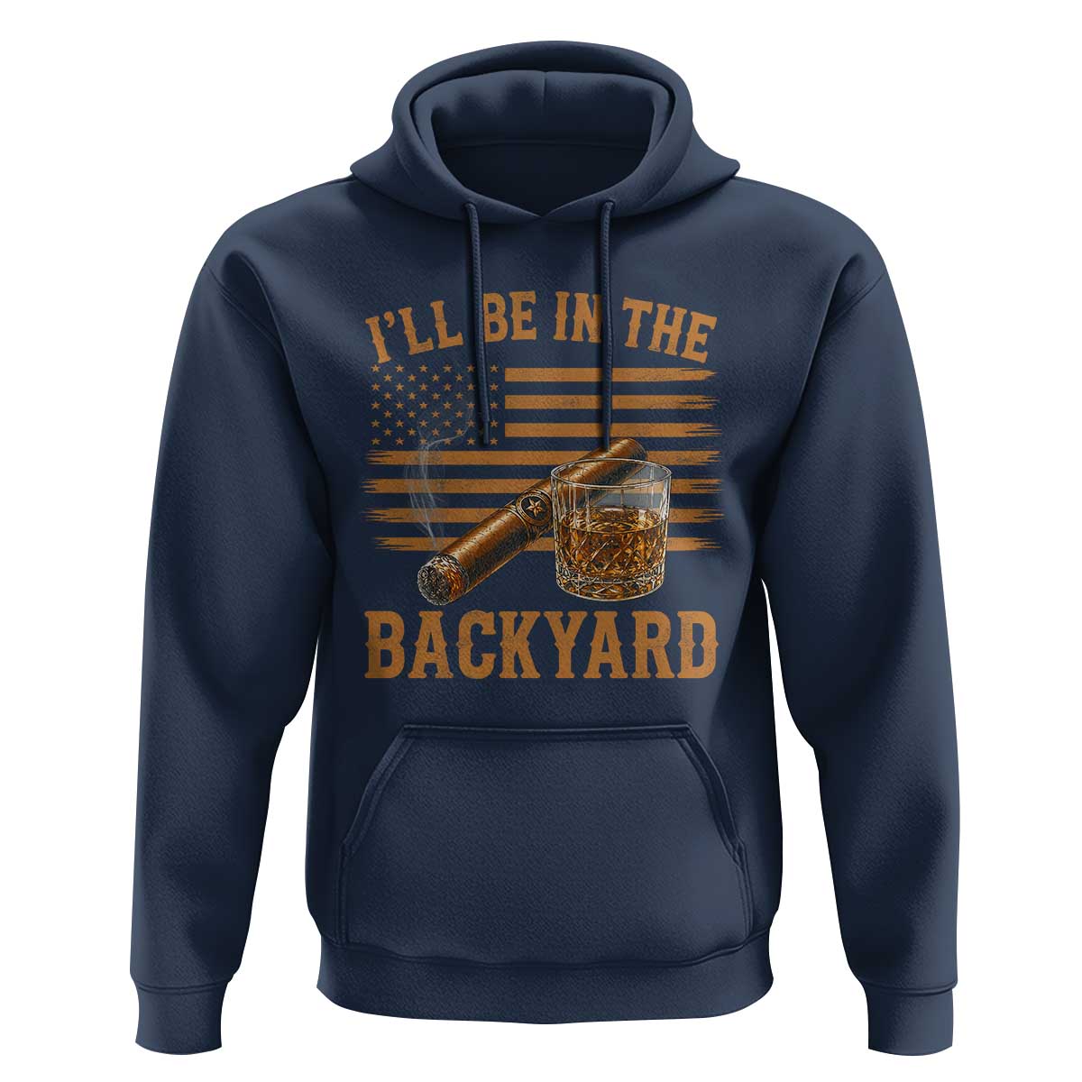 I Will Be In The Backyard Hoodie Funny Bourbon Cigar Lover USA Flag