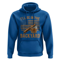 I Will Be In The Backyard Hoodie Funny Bourbon Cigar Lover USA Flag