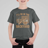 I Will Be In The Backyard T Shirt For Kid Funny Bourbon Cigar Lover USA Flag
