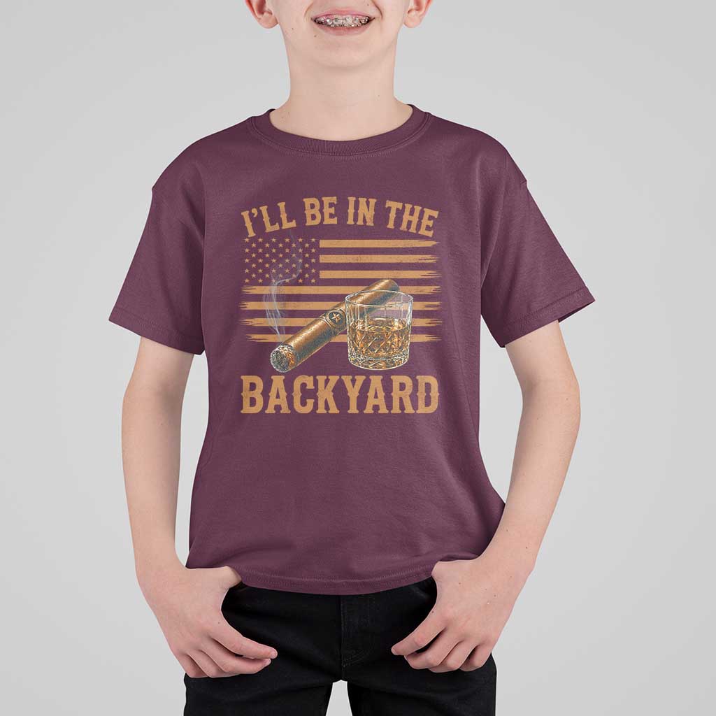 I Will Be In The Backyard T Shirt For Kid Funny Bourbon Cigar Lover USA Flag