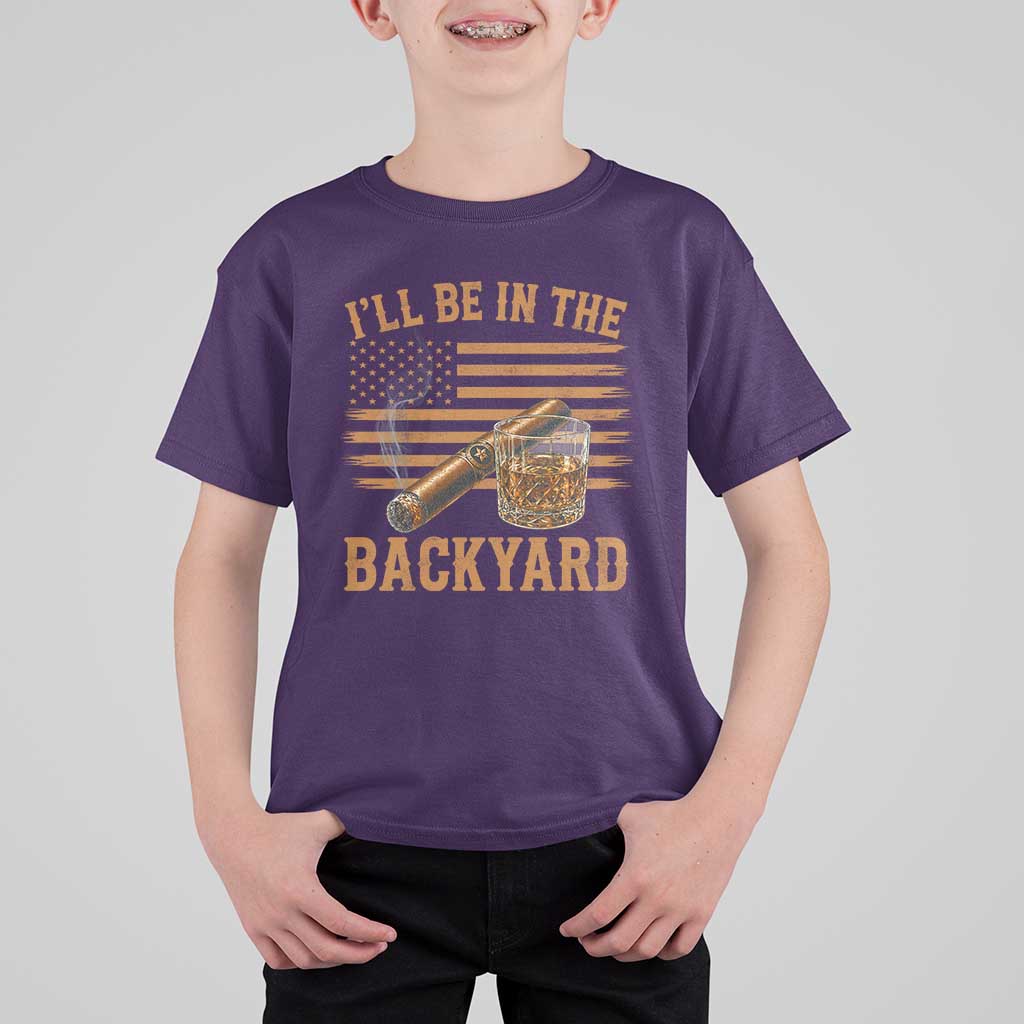 I Will Be In The Backyard T Shirt For Kid Funny Bourbon Cigar Lover USA Flag