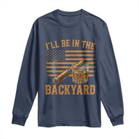 I Will Be In The Backyard Long Sleeve Shirt Funny Bourbon Cigar Lover USA Flag