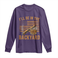I Will Be In The Backyard Long Sleeve Shirt Funny Bourbon Cigar Lover USA Flag