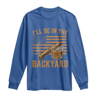 I Will Be In The Backyard Long Sleeve Shirt Funny Bourbon Cigar Lover USA Flag