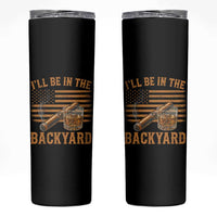 I Will Be In The Backyard Skinny Tumbler Funny Bourbon Cigar Lover USA Flag