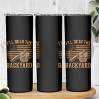 I Will Be In The Backyard Skinny Tumbler Funny Bourbon Cigar Lover USA Flag