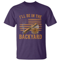 I Will Be In The Backyard T Shirt Funny Bourbon Cigar Lover USA Flag