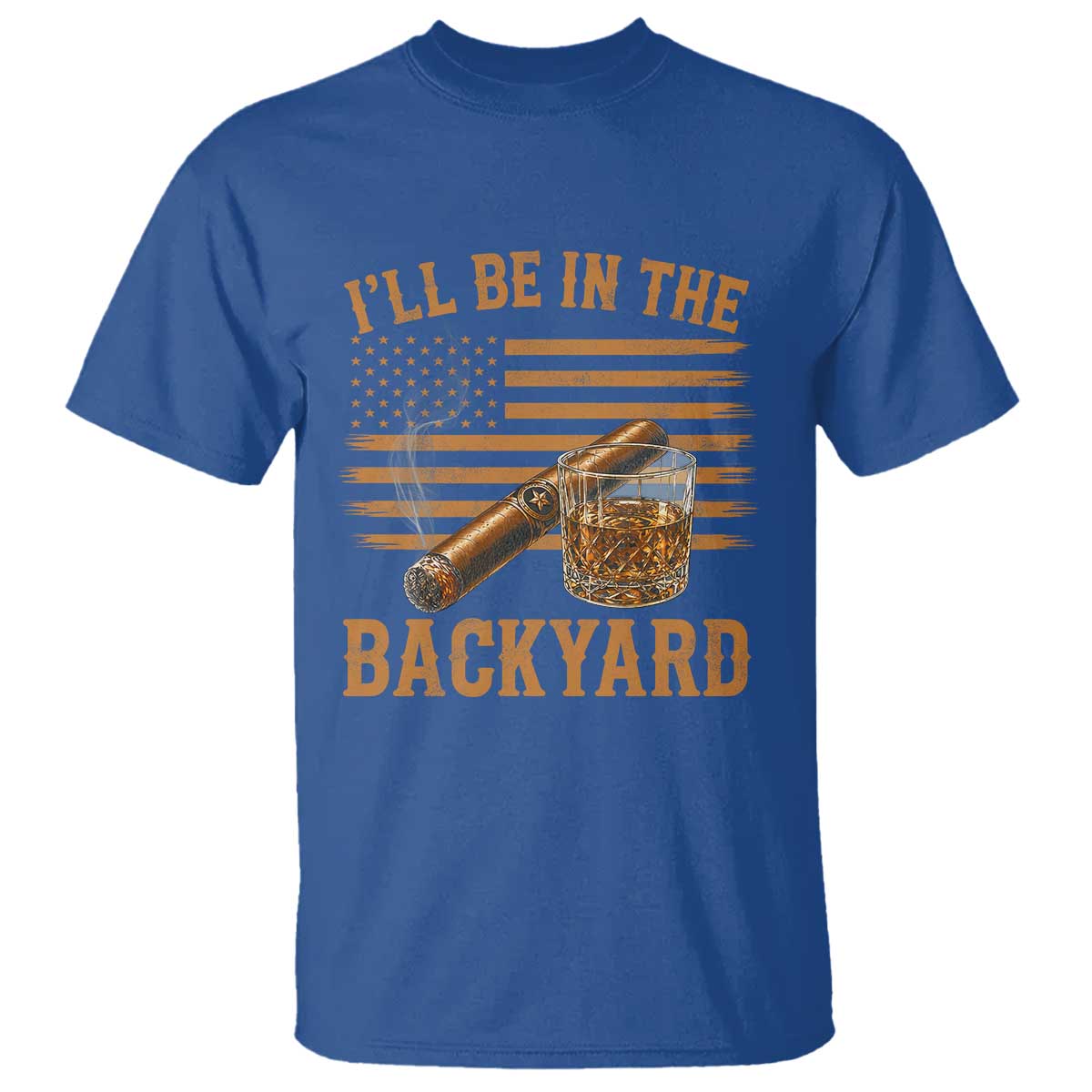 I Will Be In The Backyard T Shirt Funny Bourbon Cigar Lover USA Flag