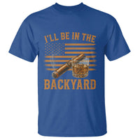 I Will Be In The Backyard T Shirt Funny Bourbon Cigar Lover USA Flag