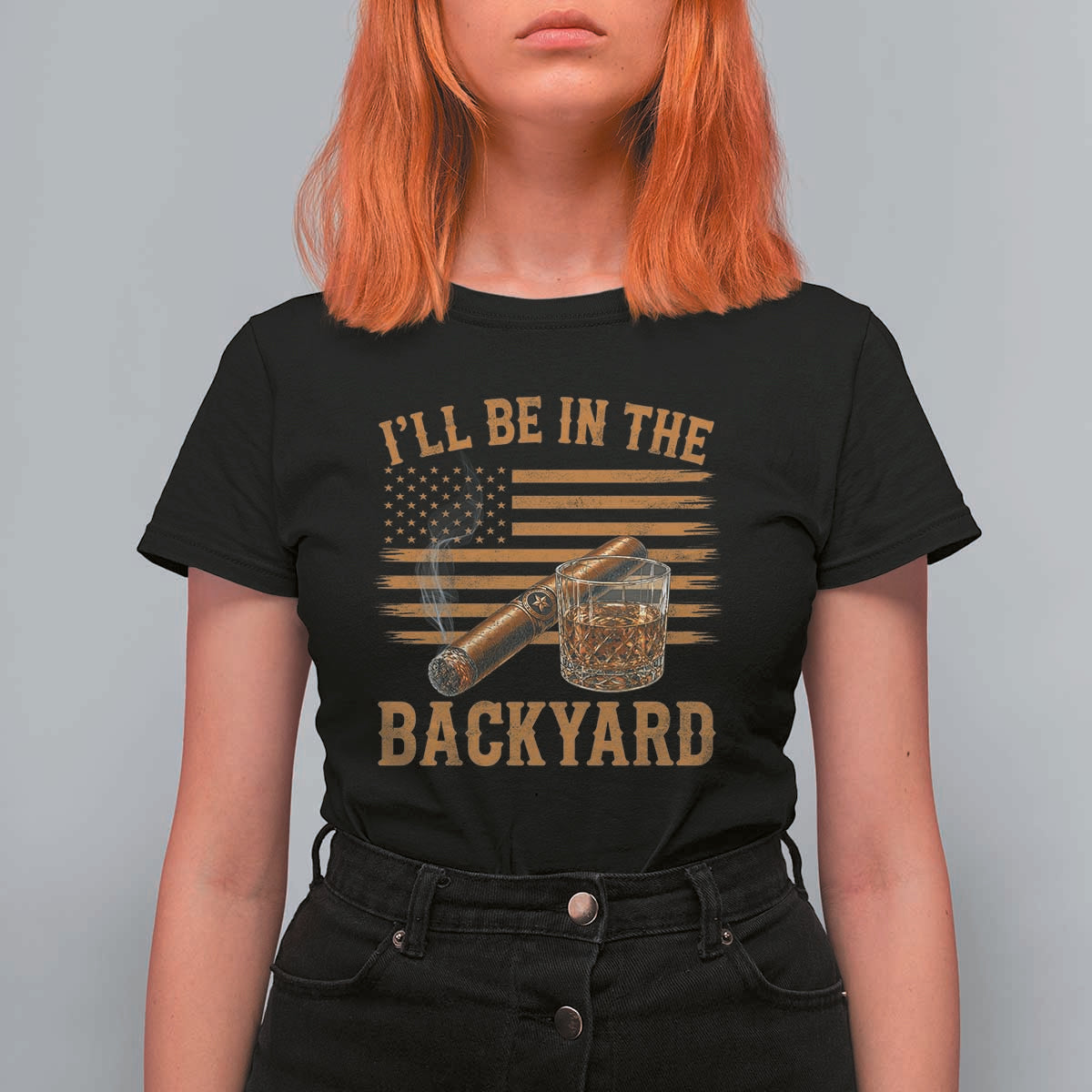I Will Be In The Backyard T Shirt For Women Funny Bourbon Cigar Lover USA Flag