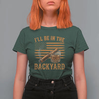 I Will Be In The Backyard T Shirt For Women Funny Bourbon Cigar Lover USA Flag