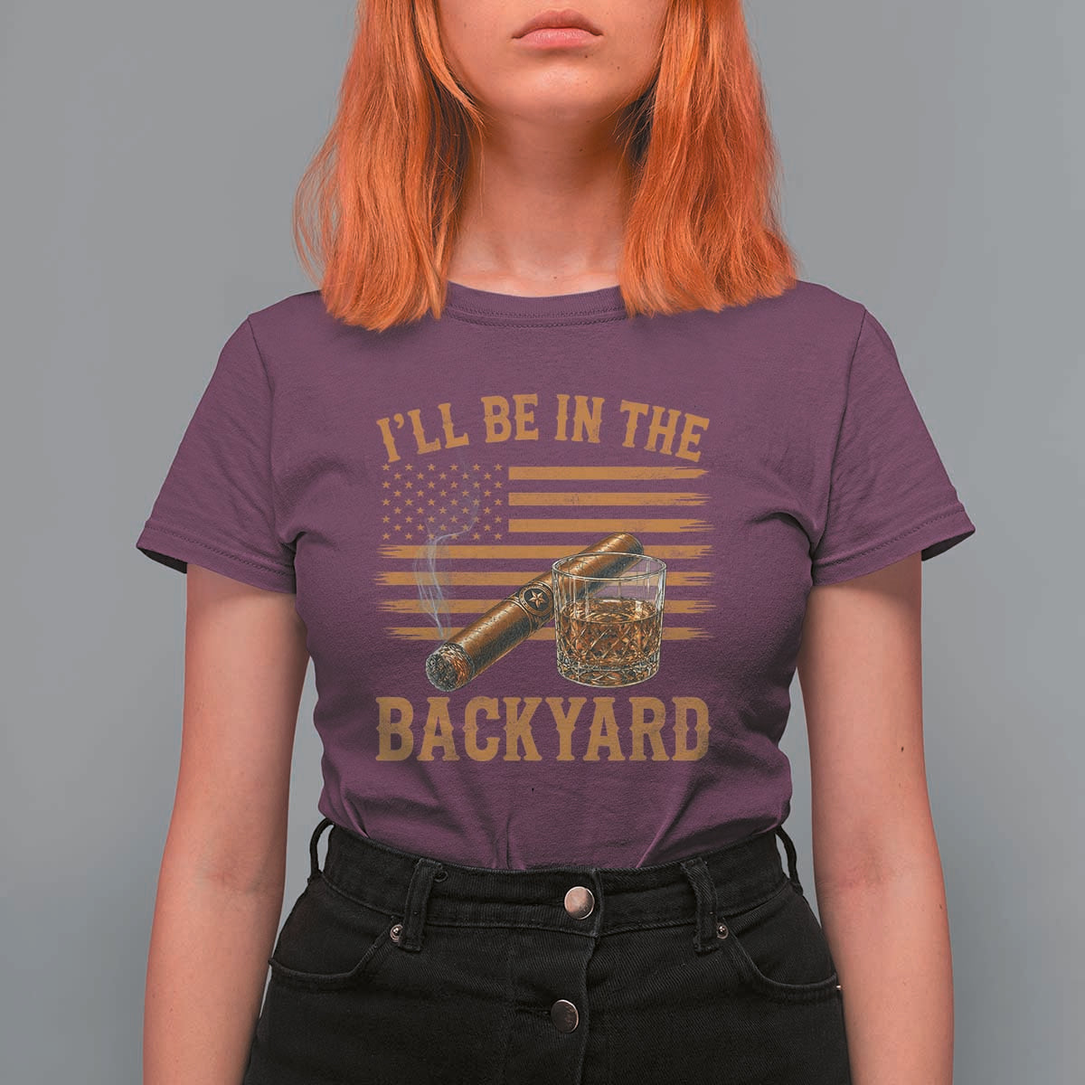 I Will Be In The Backyard T Shirt For Women Funny Bourbon Cigar Lover USA Flag
