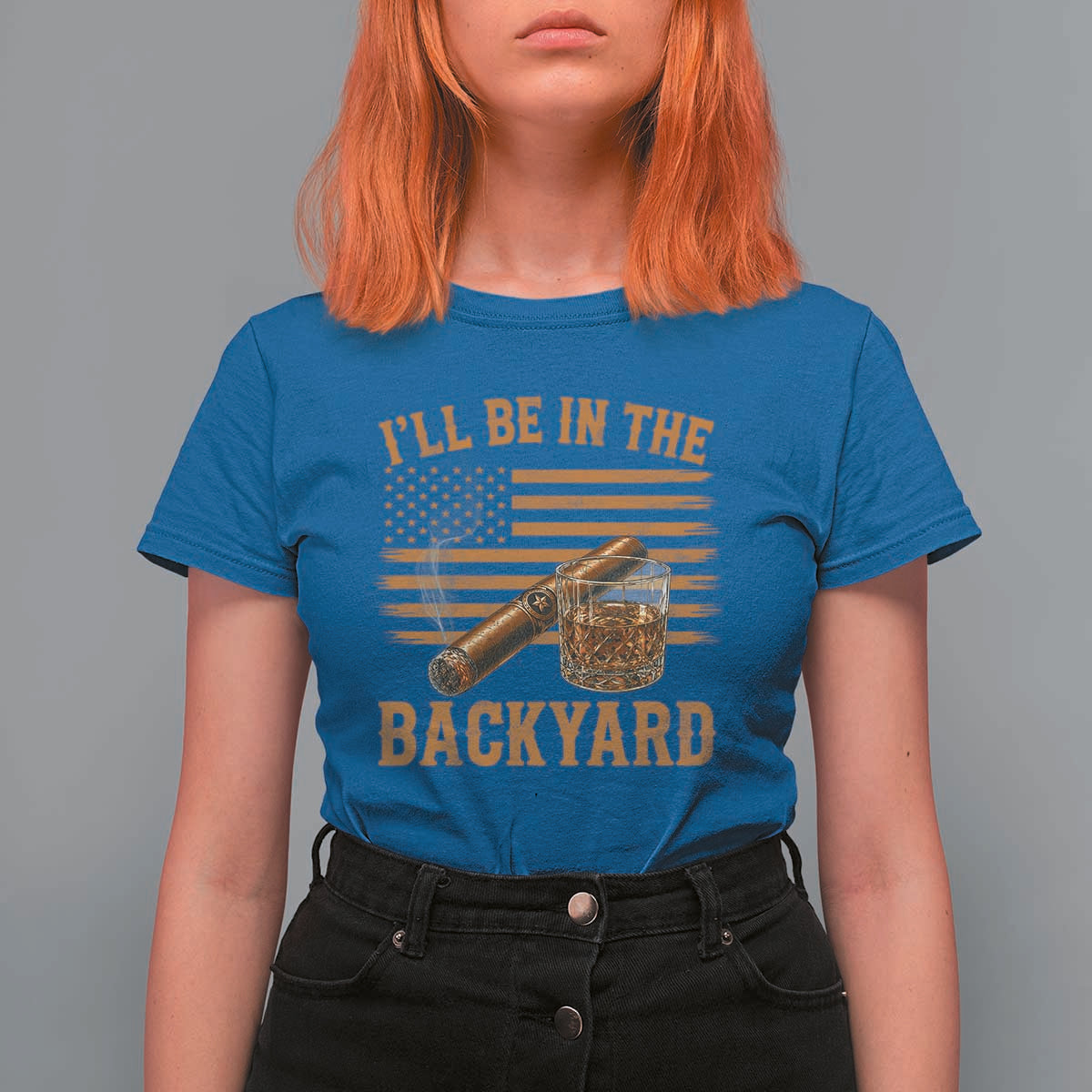 I Will Be In The Backyard T Shirt For Women Funny Bourbon Cigar Lover USA Flag
