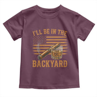 I Will Be In The Backyard Toddler T Shirt Funny Bourbon Cigar Lover USA Flag