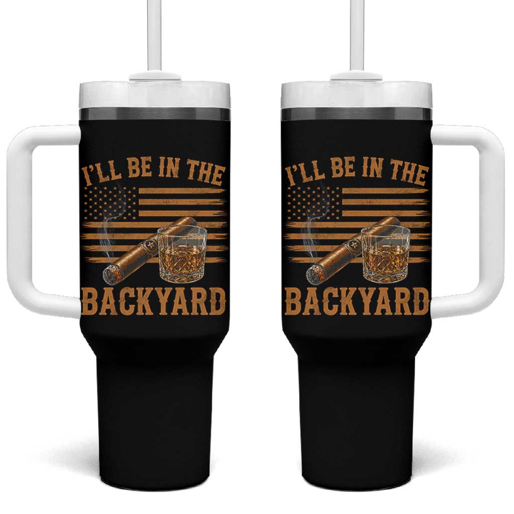 I Will Be In The Backyard Tumbler With Handle Funny Bourbon Cigar Lover USA Flag