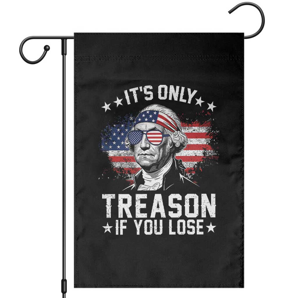 It Is Only Treason If You Lose George Washington Garden Flag Funny 4th of July Vintage American Flag