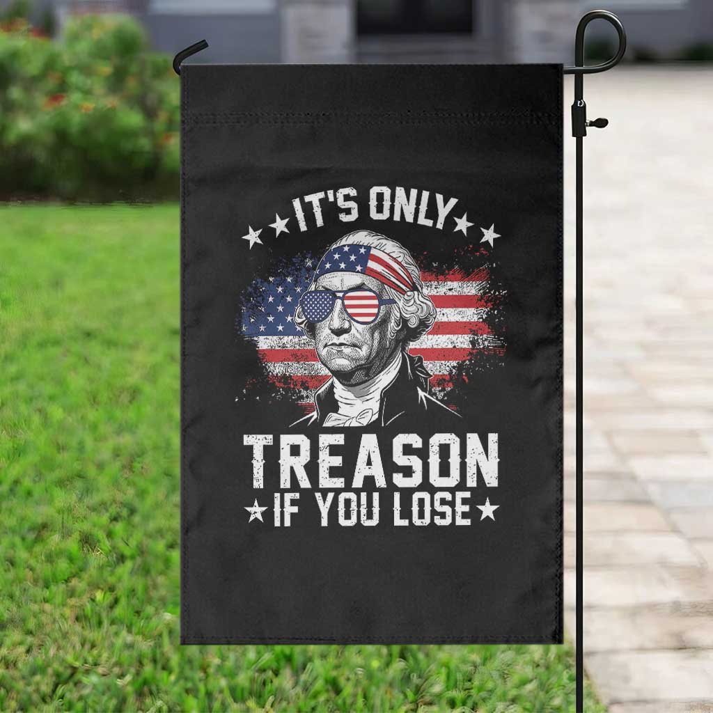 It Is Only Treason If You Lose George Washington Garden Flag Funny 4th of July Vintage American Flag